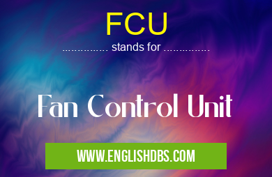 FCU means Fan Control Unit FCU