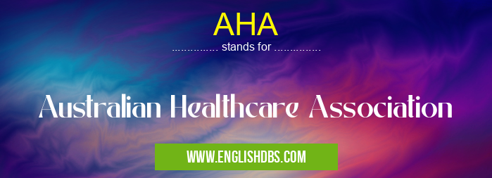 AHA means Australian Healthcare Association AHA