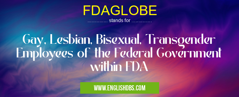 FDAGLOBE means Gay, Lesbian, Bisexual, Transgender Employees of the Federal Government within FDA FDAGLOBE