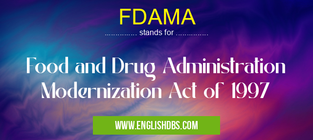 FDAMA means Food and Drug Administration Modernization Act of 1997 FDAMA