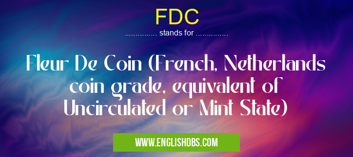 FDC means Fleur De Coin (French, Netherlands coin grade, equivalent of Uncirculated or Mint State) FDC