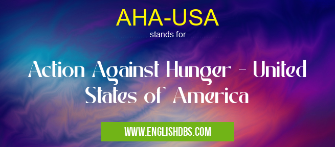 AHA-USA means Action Against Hunger - United States of America AHA-USA