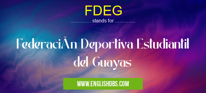 FDEG means Federación Deportiva Estudiantil del Guayas FDEG