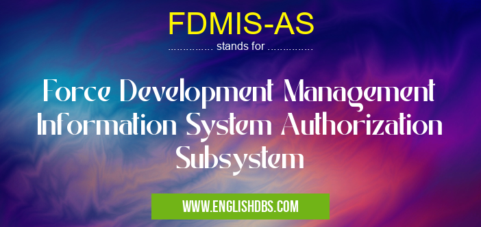 FDMIS-AS means Force Development Management Information System Authorization Subsystem FDMIS-AS