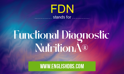 FDN means Functional Diagnostic Nutrition® FDN