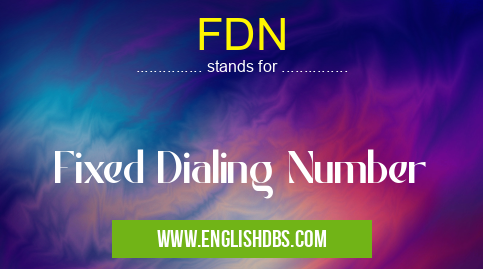 FDN means Fixed Dialing Number FDN