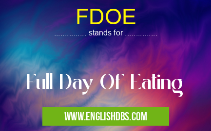 FDOE means Full Day Of Eating FDOE