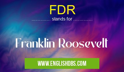 FDR means Franklin Roosevelt FDR