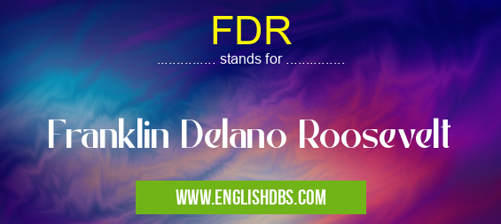 FDR means Franklin Delano Roosevelt FDR