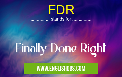 FDR means Finally Done Right FDR