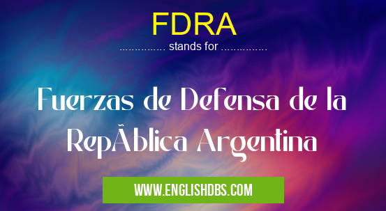 FDRA means Fuerzas de Defensa de la República Argentina FDRA