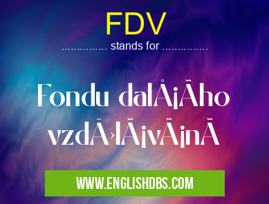 FDV means Fondu dalÅ¡Ãho vzdÄ›lávánà FDV