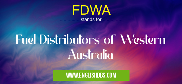 FDWA means Fuel Distributors of Western Australia FDWA