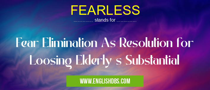 FEARLESS means Fear Elimination As Resolution for Loosing Elderly s Substantial FEARLESS