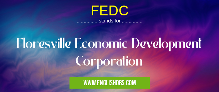 FEDC means Floresville Economic Development Corporation FEDC