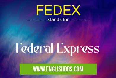 FEDEX means Federal Express FEDEX