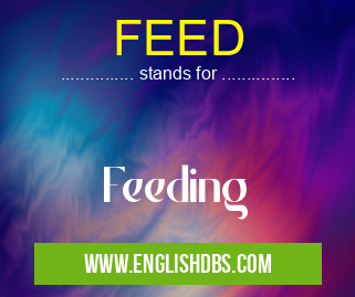 FEED means Feeding FEED