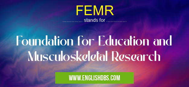 FEMR means Foundation for Education and Musculoskeletal Research FEMR