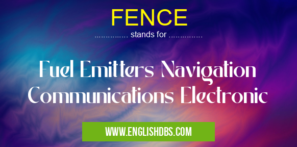 FENCE means Fuel Emitters Navigation Communications Electronic FENCE