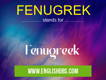 FENUGREK means Fenugreek FENUGREK