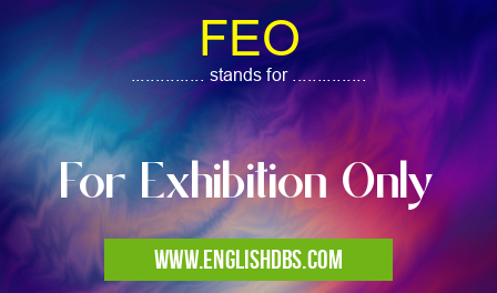 FEO means For Exhibition Only FEO