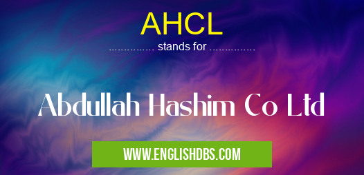 AHCL means Abdullah Hashim Co Ltd AHCL