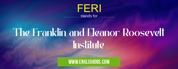 FERI means The Franklin and Eleanor Roosevelt Institute FERI