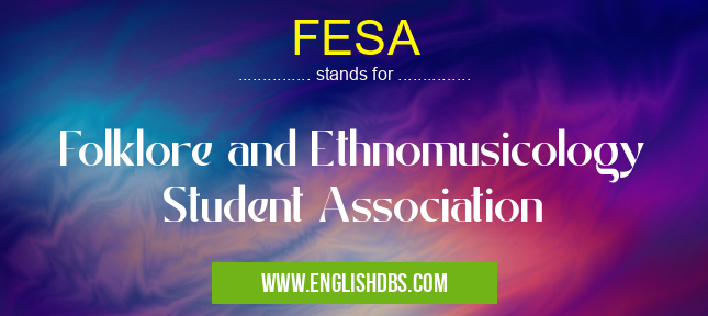 FESA means Folklore and Ethnomusicology Student Association FESA