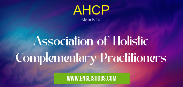 AHCP means Association of Holistic Complementary Practitioners AHCP