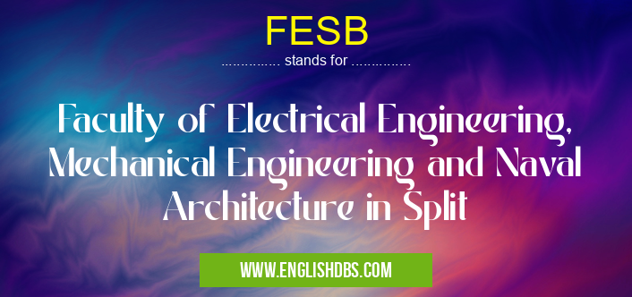 FESB means Faculty of Electrical Engineering, Mechanical Engineering and Naval Architecture in Split FESB