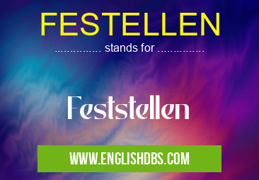 FESTELLEN means Feststellen FESTELLEN