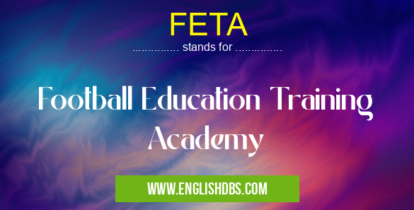 FETA means Football Education Training Academy FETA