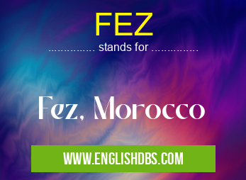 FEZ means Fez, Morocco FEZ