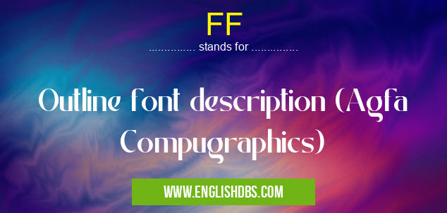 FF means Outline font description (Agfa Compugraphics) FF