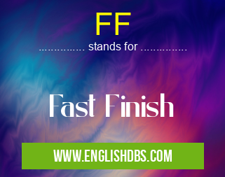 FF means Fast Finish FF