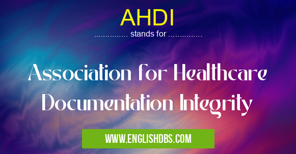 AHDI means Association for Healthcare Documentation Integrity AHDI