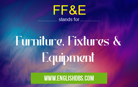 FF&E means Furniture, Fixtures & Equipment FF&E