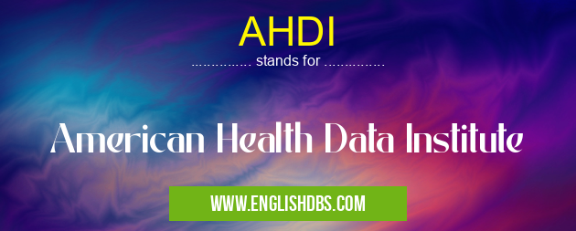 AHDI means American Health Data Institute AHDI