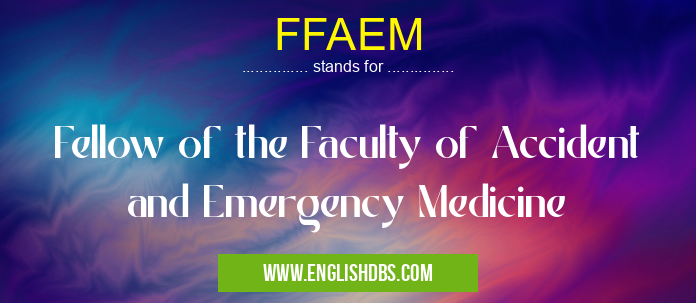 FFAEM means Fellow of the Faculty of Accident and Emergency Medicine FFAEM