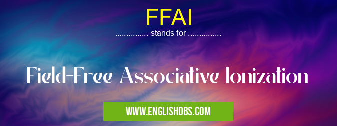 FFAI means Field-Free Associative Ionization FFAI
