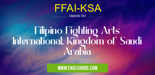 FFAI-KSA means Filipino Fighting Arts International, Kingdom of Saudi Arabia FFAI-KSA