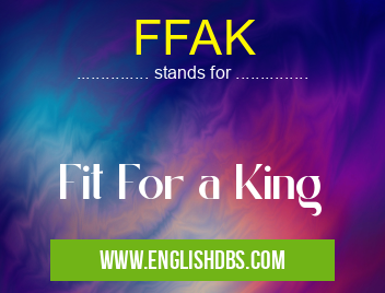 FFAK means Fit For a King FFAK