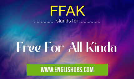 FFAK means Free For All Kinda FFAK
