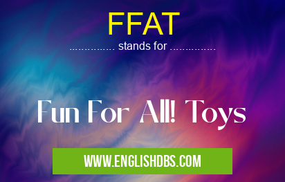 FFAT means Fun For All! Toys FFAT
