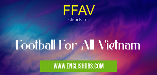 FFAV means Football For All Vietnam FFAV