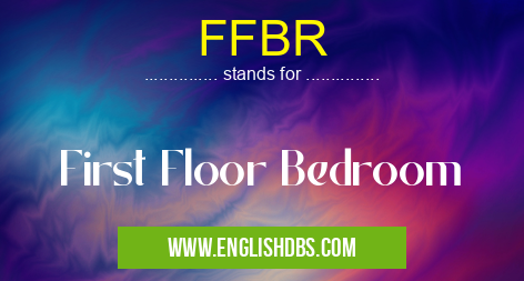 FFBR means First Floor Bedroom FFBR