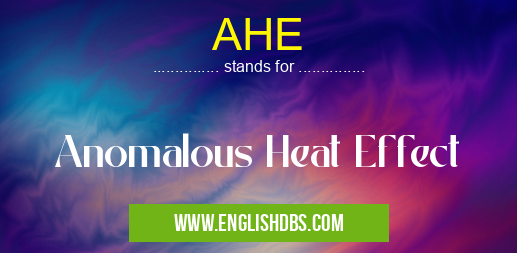 AHE means Anomalous Heat Effect AHE