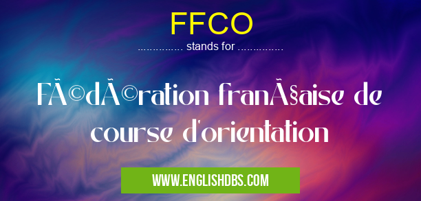 FFCO means Fédération française de course d'orientation FFCO