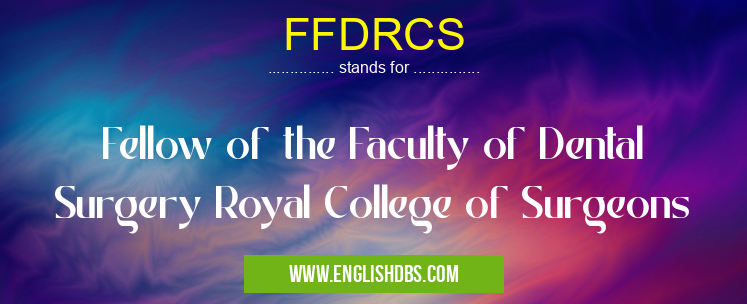 FFDRCS means Fellow of the Faculty of Dental Surgery Royal College of Surgeons FFDRCS