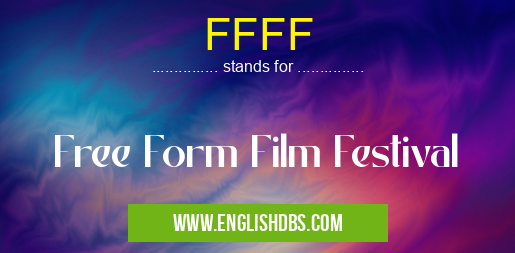 FFFF means Free Form Film Festival FFFF